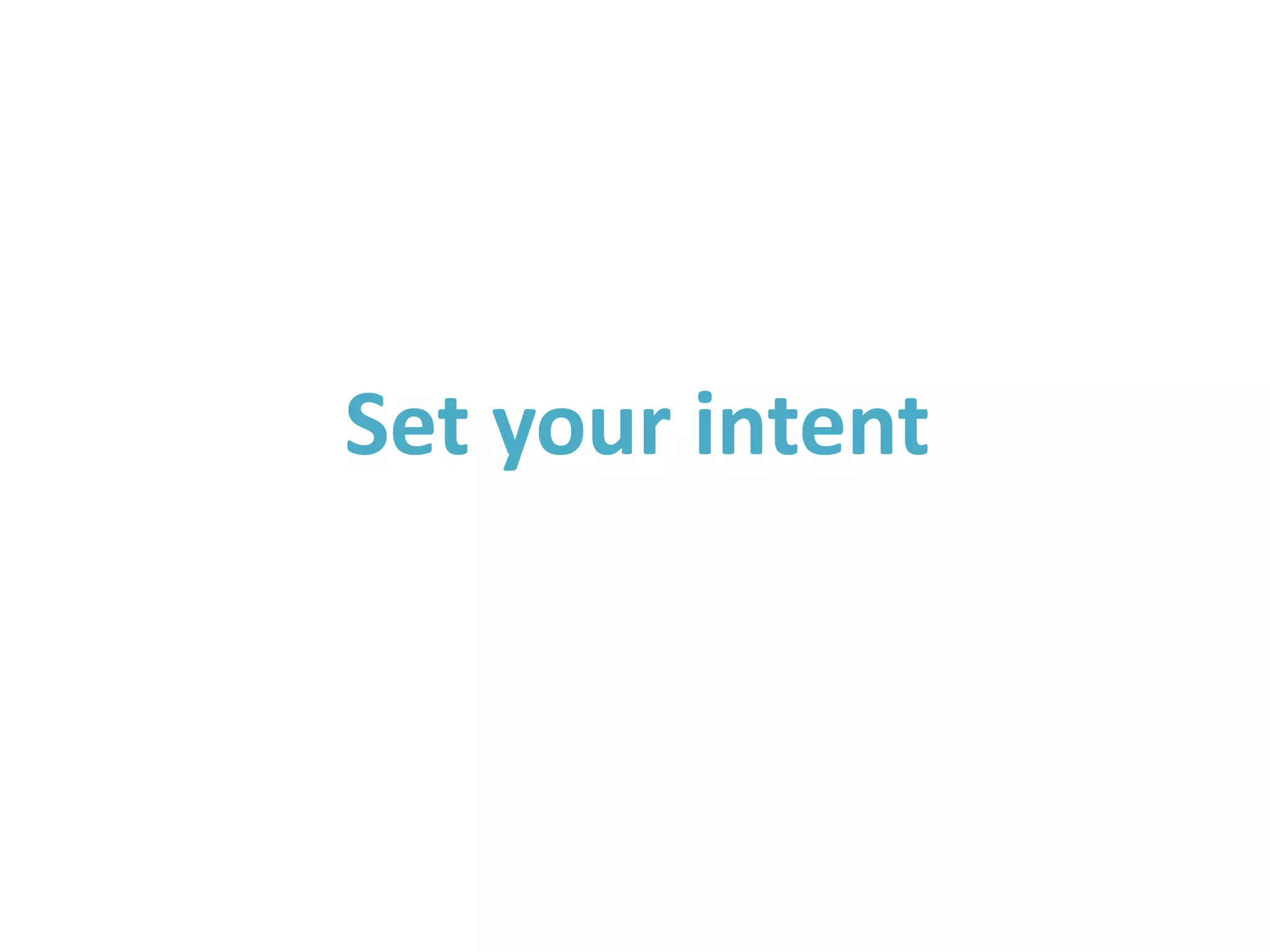 Set your intent
 