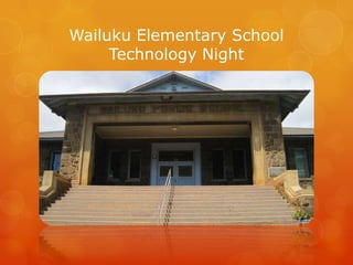 Wailuku Elementary School
     Technology Night
 