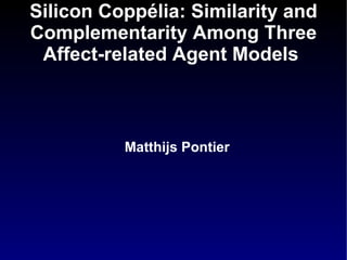 Silicon  Copp é lia : Similarity and Complementarity Among Three Affect-related Agent Models   ,[object Object]