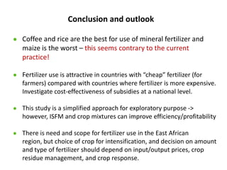 Conclusion and outlook

● Coffee and rice are the best for use of mineral fertilizer and
   maize is the worst – this seem...