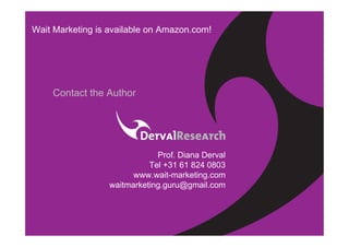 Wait Marketing is available on Amazon.com!




    Contact the Author




                              Prof. Diana Derval...