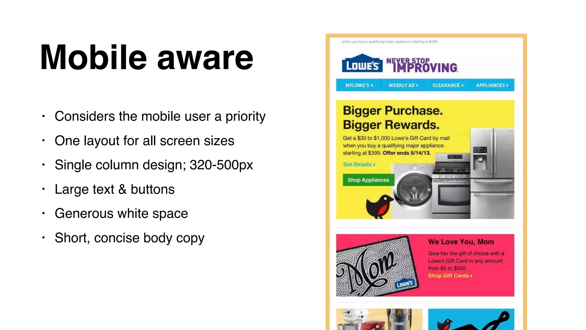 Mobile aware
• Considers the mobile user a priority
• One layout for all screen sizes
• Single column design; 320-500px
• Large text & buttons
• Generous white space
• Short, concise body copy
 