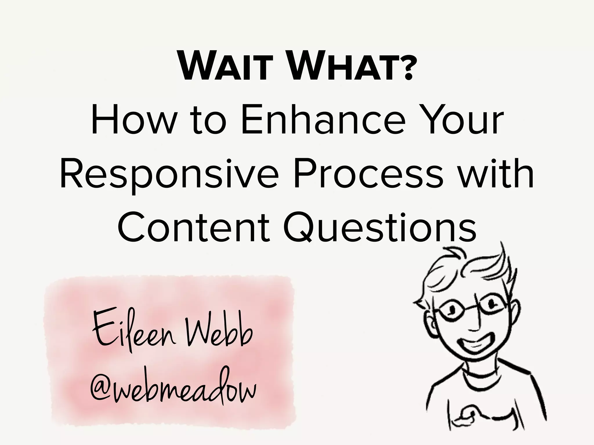 I’m a Content Strategist. I came to content strategy through back-end
development - PHP, server administration, and CMSes. I’ve worked on a lot of
responsive projects, from big corporate sites to cute local organic farms.
!
And I know not _every project has the budget, or dare I say the need
for a full-time content strategist.
!
But that doesn’t mean you can ignore content.
It just means, you - designer or developer - need ask the content questions.
!
Some of this will feel familiar, because you’re already doing strategy.
Strategy is about thinking things through, keeping an eye on the big picture.
You’re already doing that with Design & Development, so we’re expanding the
questions to cover content as well.
 