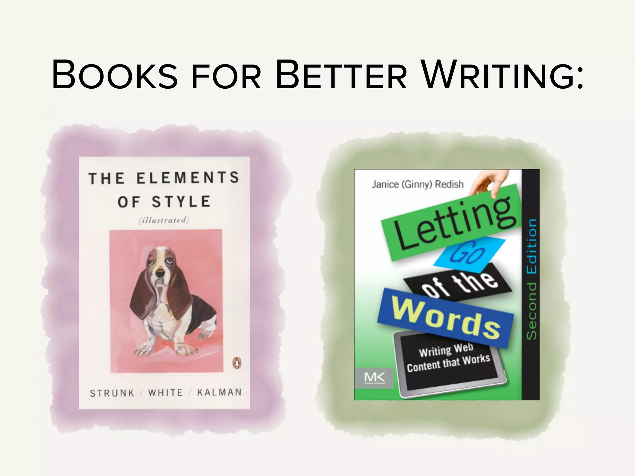 Books! As with so many things, the answer is books.
The Elements of Style, by Strunk & White, is a great place to start.
It’s more about language, and being straightforward and clear in
your word choice. It’s about not using jargon, and is very focused on
writing clearly.
Letting Go of the Words, by Ginny Redish, is more about structure
and formatting. It’s got great information about how to break up long
text with headers, when to use lists and tables, and is really focused
on writing for the web.
These are both great books to ﬂip through - you don’t have to read
them cover-to-cover. They’re also full of great before/after examples,
so they’re not just telling how to write better, they’re showing you.
You might consider starting your projects with these books, so your
clients don’t feel like you’re making a judgement on their content
(even though you totally are) partway through the process.
 