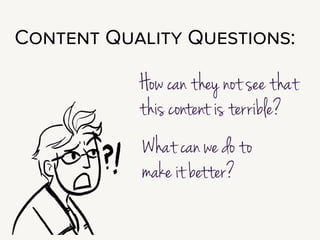 The questions to ask ourselves here are: How can they not see that this
content is really terrible? And what can we do to help?
!
Here’s the thing: they can’t see that this content is terrible. They don’t see.
Not because they’re not smart, or they have no taste. This is just not their
medium.
!
They run a party store, or an animal shelter, or a clothing company, or a bank.
They do not have lunchtime discussions about webfont kerning.
!
This tiny screen is not their workspace. It’s yours. They hired you to help
them get this right.
!
So you can’t just tell them what’s wrong: “This is too much text.” That is not
helpful. You have to show them.
!
Fortunately! One of the easiest ways to show them is also incredibly effective.
 