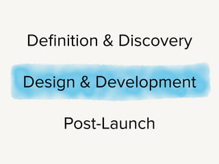 Alright, so we’ve gone through a discovery phase,
and now it’s time to move into design and
development.
 