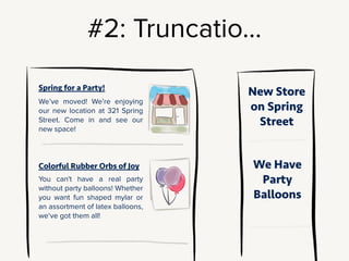 Maybe…we go halvsies: a fun version for when you’re showing the title with
a teaser and picture, and a descriptive version for when the title is shown by
itself. This could be a good solution! But now you’ve altered your content
model - you’ve got two versions of the title. You have to ask:
Is there author budget and skill to support writing two separate titles? If there’s
legacy content, is someone going to go back and create new titles for the entire
backlog?
!
This kind of thing comes up a lot: this intersection of editorial & structural content
questions. It’s very tempting to try to solve this stuff with a clever CMS feature,
like “Conditional form fields” or “We’ll reuse the categories from the event
calendar”.
Every structural choices has an editorial effect. At the smallest level: you’re
changing the way people will create content for the site. At a larger level, you may
actually be messing with someone’s job description. You may entirely change their
responsibilities, or make some of their work completely obselete. And let me tell
you, people get antsy about that kind of thing.
 