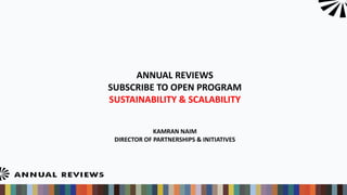 ANNUAL REVIEWS
SUBSCRIBE TO OPEN PROGRAM
SUSTAINABILITY & SCALABILITY
KAMRAN NAIM
DIRECTOR OF PARTNERSHIPS & INITIATIVES
 