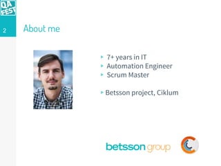 About me
▹ 7+ years in IT
▹ Automation Engineer
▹ Scrum Master
▹Betsson project, Ciklum
2
 