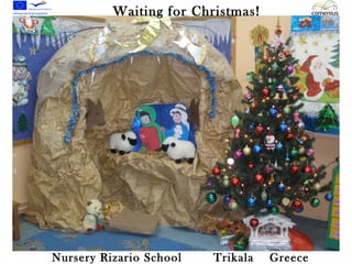 Waiting for Christmas! 
Nursery Rizario School Trikala Greece 
 