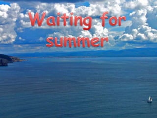 Waiting for summer 