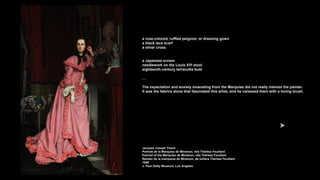 a rose-colored, ruffled peignoir, or dressing gown
a black lace scarf
a silver cross
a Japanese screen
needlework on the Louis XVI stool
eighteenth-century terracotta bust
…
The expectation and anxiety emanating from the Marquise did not really interest the painter.
It was the fabrics alone that fascinated this artist, and he caressed them with a loving brush.
Jacques Joseph Tissot
Portrait de la Marquise de Miramon, née Thérèse Feuillant
Portrait of the Marquise de Miramon, née Thérèse Feuillant
Retrato de la marquesa de Miramon, de soltera Thérèse Feuillant
1866
J. Paul Getty Museum, Los Ángeles
 