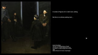 A number of figures sit in a dark room, waiting.
But this is no ordinary waiting room ...
Harald Slott-Møller
The Poor. The Waiting Room of Death
Les pauvres. La salle d'attente de la mort
Los pobres. La sala de espera de la muerte
1888
Statens Museum for Kunst, Copenhagen
 