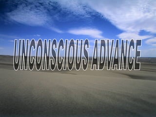 UNCONSCIOUS ADVANCE 