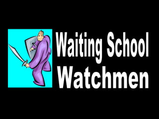 Waiting School Watchmen 