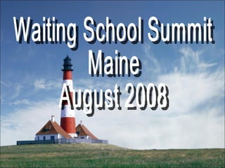 Waiting School Summit Maine August 2008 