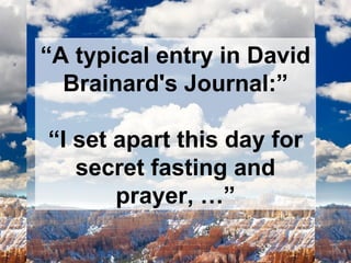 “ A typical entry in David Brainard's Journal:” “ I set apart this day for secret fasting and prayer, …” 