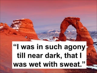 “ I was in such agony till near dark, that I was wet with sweat.” 