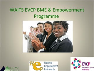 WAITS EVCP BME & Empowerment
Programme
 
