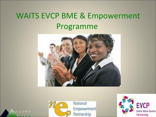 WAITS EVCP BME & Empowerment Programme  W.A.I.T.S. 