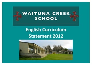 WAITUNA CREEK
   SCHOOL

English	
  Curriculum	
  
 Statement	
  2012
 