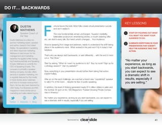 ortune favors the bold. Most folks create virtual presentation suicide 
and don’t realize it. 
The core fundamentals remain unchanged. Superior credibility, 
believable social proof, entertaining stories, a mouth-watering offer, 
DO IT… BACKWARDS 
etc. are vital to every talk. But here’s what’s changed… Your Audience. 
Anyone speaking from stage and webinars, needs to understand the shift taking 
place in the audience’s mind. What worked in the past won’t fly in today’s mar-ketplace. 
That’s why we always start backwards, or said differently… with the end in mind 
a.k.a. “the Close.” 
Start by asking, “What do I want my audience to do? Buy my book? Sign up for 
a strategy session? Visit my website?” 
Now, everything in your presentation should further them taking that action. 
EVERYTHING. 
After an on-the-spot challenge, we coached a brand new, “unpolished” speaker 
to sell 21% of the room… despite his fear of public speaking. 
In addition, this level of thinking generated nearly $14 million dollars in sales and 
the number 35 spot on Inc. 500 Magazine’s “Fastest Growing Private Compa-nies 
Sponsored by: 41 
in America.” 
No matter your experience, as long as you start backwards, you can expect to 
see a dramatic shift in results, especially if you are selling. 
KEY LESSONS 
1 
2 
START BY FIGURING OUT WHAT 
YOU WANT YOU WANT YOUR 
AUDIENCE TO DO. 
ELIMINATE EVERYTHING IN YOUR 
PRESENTATION THAT DOESN’T 
HELP THE AUDIENCE TAKE THAT 
ACTION. 
“No matter your 
experience, as long as 
you start backwards, 
you can expect to see 
a dramatic shift in 
results, especially if 
you are selling.” 
DUSTIN 
MATHEWS 
Speaker Coach of 
the Year 
Dustin Mathews is a direct re-sponse 
marketing expert, speaker 
and author, based in the United 
States. He specializes in speaking 
and direct response marketing. 
Mathews is best known for the 
management and marketing 
expertise he applied while manag-ing 
ForeclosuresDaily and Speaking 
Empire. Mathews is currently the 
CEO of Speaking Empire. The 
company is primarily a speaker 
training company, but also offers 
services in speaker marketing. He 
is regularly featured by the media 
in news stories about webinars 
and how to increase revenue from 
them. He has also been featured by 
USA Today, Fox Business and INC 
magazine in news stories about 
marketing and sales related topics. 
b 
Twitter I Website I Blog 
F 
 