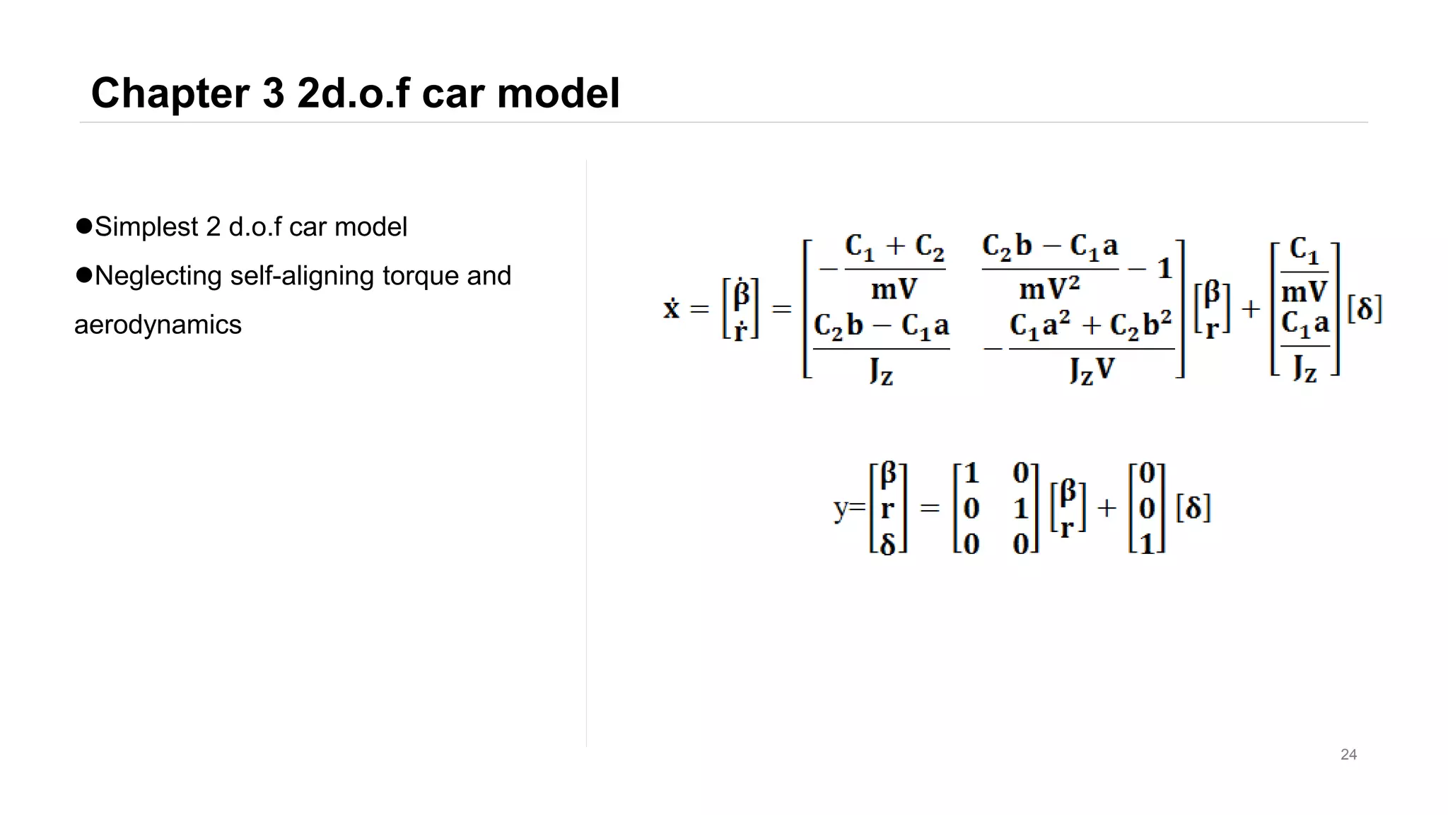 Chapter 3 2d.o.f car model
24
Simplest 2 d.o.f car model
Neglecting self-aligning torque and
aerodynamics
 