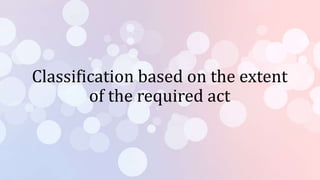 Classification based on the extent
of the required act
 
