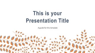 This is your
Presentation Title
A guide for this template
 