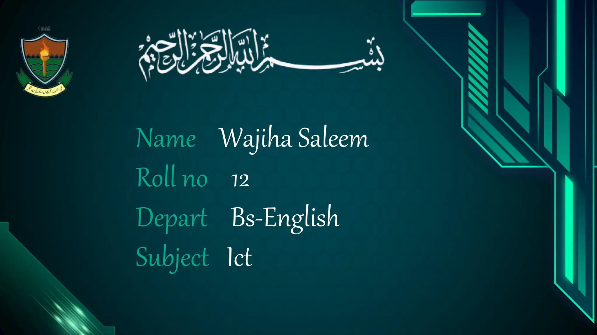 Name Wajiha Saleem
Roll no 12
Depart Bs-English
Subject Ict
