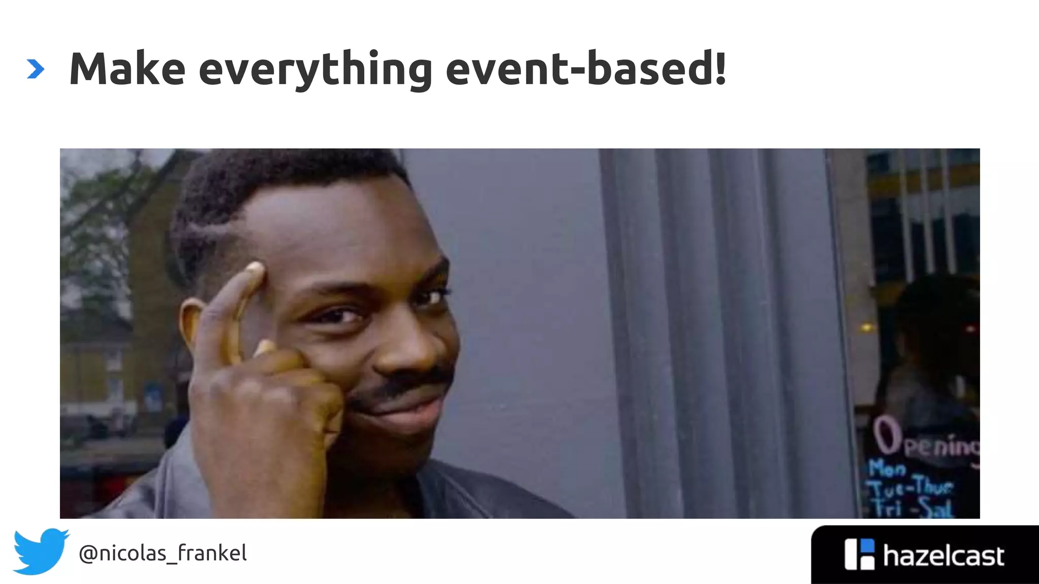 @nicolas_frankel
Make everything event-based!
 