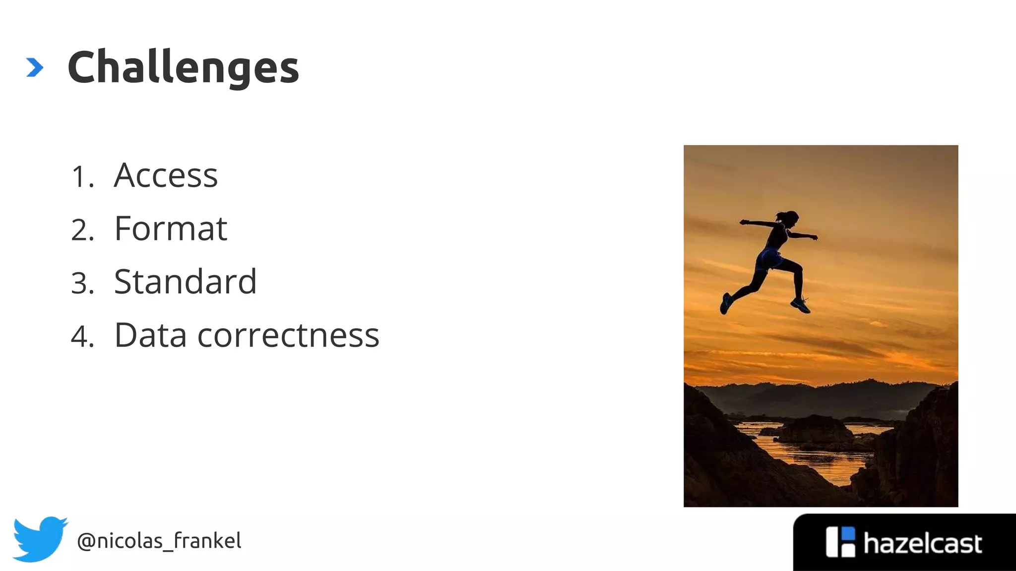 @nicolas_frankel
1. Access
2. Format
3. Standard
4. Data correctness
Challenges
 