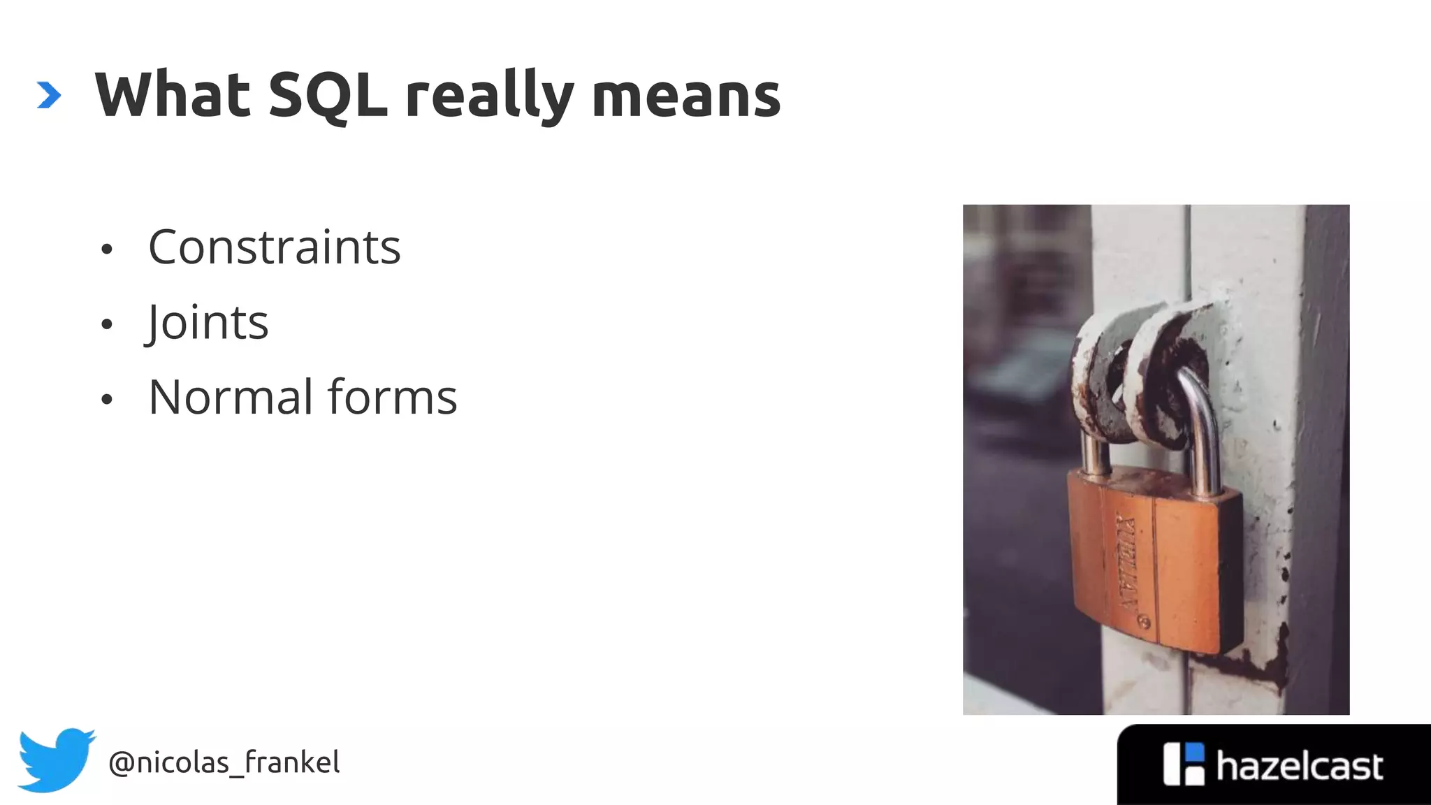 @nicolas_frankel
• Constraints
• Joints
• Normal forms
What SQL really means
 
