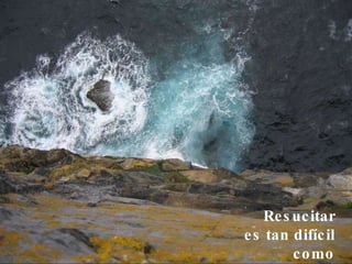 Resucitar es tan difícil como morir con ganas