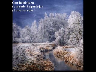 Con la tristeza se puede llegar lejos si uno va solo