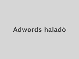 Adwords haladó
 