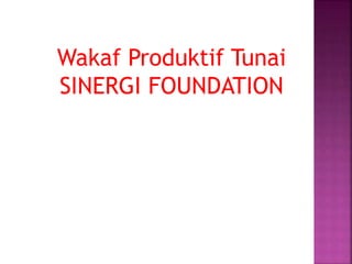 Wakaf Produktif Tunai
SINERGI FOUNDATION
 