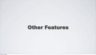 Other Features




2012年11月17日土曜日
 