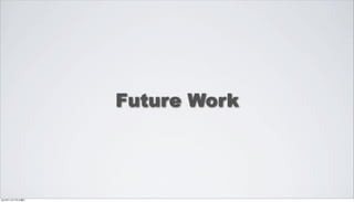 Future Work




2012年11月17日土曜日
 