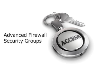 Advanced Firewall
Security Groups
 