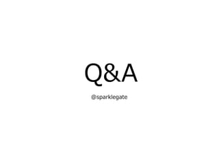 Q&A
@sparklegate
 