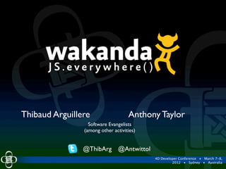 Thibaud Arguillere                  Anthony Taylor
                  Software Evangelists
                (among other activities)


                @ThibArg @Antwittol
                                           4D Developer Conference   •   March 7-8,
                                                    2012   •   Sydney   •   Australia
 