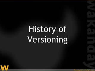 History of
Versioning
 