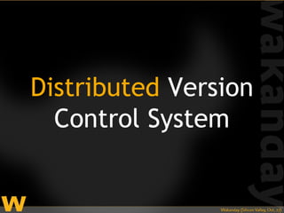Distributed Version
  Control System
 