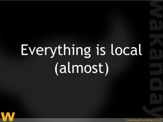 Everything is local
     (almost)
 