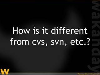 How is it different
from cvs, svn, etc.?
 