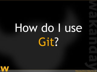 How do I use
   Git?
 