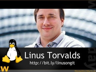 Linus Torvalds
 http://bit.ly/linusongit
 
