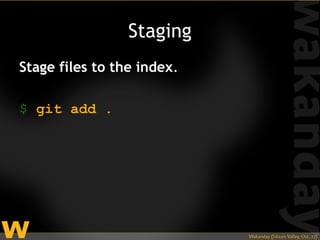 Staging
Stage files to the index.

$ git add .
 