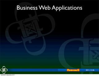 Business Web Applications




                                                       2011-12-06

vendredi 9 décembre 2011
 